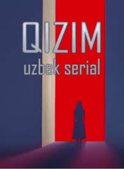 O'zbek seriallar Qizim barcha qismlar 1-92-93-94-95-96-97-98-99-100-qism (uzbek serial)